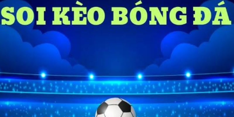 Tại Sao Nên Tìm Hiểu Về Soi Kèo Bóng Đá?
